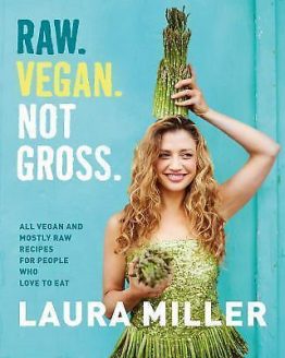 Raw. Vegan. Not Gross.: All Vegan and Mostly Raw Recipes for People Who Love to