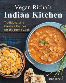 Vegan Richa's Indian Kitchen: Traditional and Creative Recipes for the Home Cook