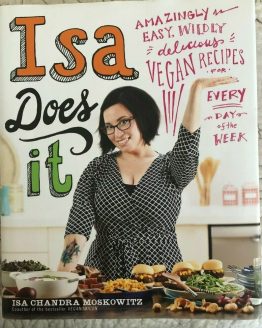 Isa Does It: Amazingly Easy, Wildly Delicious Vegan Recipes for Every Day of the